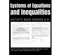 Systems of Equations and Inequalities Activity Workbook Grades 6-8: Substitution, Elimination, Word Problems, Crack the Code,Escape Rooms and Test Prep