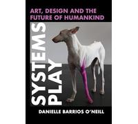 Systems Play: Art, Design and the Future of Humankind