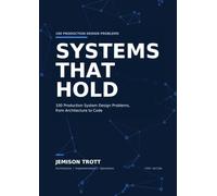 Systems That Hold: 100 Production System Design Problems, from Architecture to Code