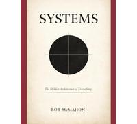 Systems: The Hidden Architecture of Everything