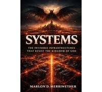 Systems: The Invisible Infrastructures that Resist the Kingdom of God