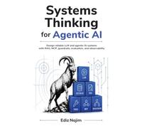 Systems Thinking for Agentic AI: Design reliable LLM and agentic AI systems with RAG, MCP, guardrails, evaluation, and observability
