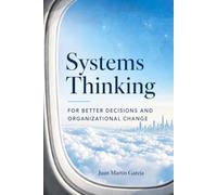 Systems Thinking. For Better Decisions And Organizational Change: An Executive Guide for Leaders, Managers and Analysts