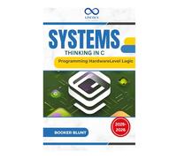 Systems Thinking in C: Programming HardwareLevel Logic