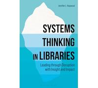 Systems Thinking in Libraries: Leading through Disruption with Insight and Impact