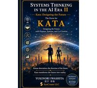 Systems Thinking in the AI Era II: Kata: Designing the Future