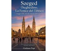 SZEGED La Fenice del Tibisco: Viaggio nella città che rinacque dalle acque: 5