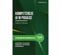 Sztuczna Inteligencja dla początkujących: Wszystko, co musisz teraz wiedzieć o sztucznej inteligencji: Twój prosty start w świecie ChatGPT, Midjourney i spółki.