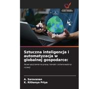 Sztuczna inteligencja i automatyzacja w globalnej gospodarce:: Nowe spojrzenie na prac¿, handel i zrównowa¿ony rozwój