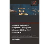 Sztuczna inteligencja i zarządzanie relacjami z klientem (CRM) w MŚP Eksploracja: Skuteczność CRM zintegrowanego ze sztuczną inteligencją w zwiększaniu relacji z klientami i sprzedaży dla MŚP