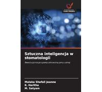 Sztuczna inteligencja w stomatologii: Rewolucjonizuje opiekę zdrowotną jamy ustnej: Rewolucjonizuje opiek¿ zdrowotn¿ jamy ustnej