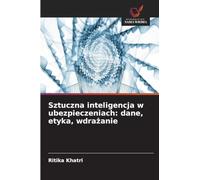 Sztuczna inteligencja w ubezpieczeniach: dane, etyka, wdra¿anie