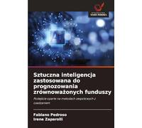 Sztuczna inteligencja zastosowana do prognozowania zrównowa¿onych funduszy: Podej¿cie oparte na metodach zespo¿owych z osadzaniem