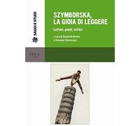 Szymborska, la gioia di leggere. Lettori, poeti, critici
