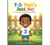T-3 : That's Just Me!: A Fun, Rhyming Story About Being Different