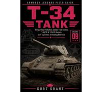 T-34 Tank: Design, Mass Production, Eastern Front Combat, T-34/76 & T-34/85 Variants, Crew Experience & Modeling Reference