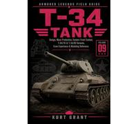 T-34 Tank: Design, Mass Production, Eastern Front Combat, T-34/76 & T-34/85 Variants, Crew Experience & Modeling Reference