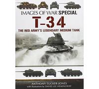 T-34: The Red Army's Legendary Medium Tank, Rare Photographs from Wartime Archives