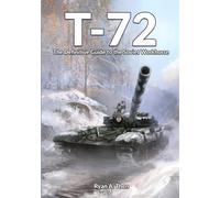 T-72: The Definitive Guide to the Soviet Workhorse