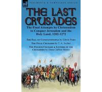 T A Archer Dana Carlton Monro Edwin Pears The Last Crusades (Tascabile)