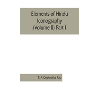 T A Gopinatha Rao Elements of Hindu iconography (Volume II) Part I (Tascabile)