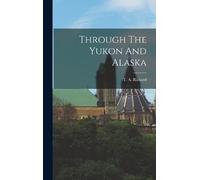 T a (Thomas Arthur) 1864- Rickar Through The Yukon And Alask (Copertina rigida)