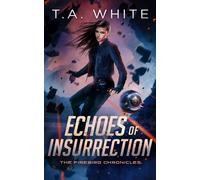 T.A. White Echoes of Insurrection (The Firebird Chronicles) (Tascabile)