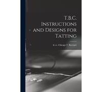 T.B.C. Instructions and Designs for Tatting (Tascabile)