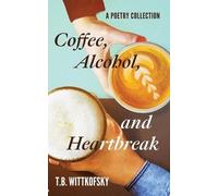 T B Wittkofsky Coffee, Alcohol, and Heartbreak (Tascabile)