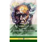 Arthur Schopenhauer T The Wisdom of Life and Counsels and Ma (Copertina rigida)