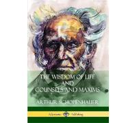 T Bailey Saunders Arthur Schope The Wisdom of Life and Counsels and (Tascabile)
