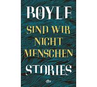 T. C. Boyle Anette Grube Dirk van Gunst Sind wir nicht Menschen: Sto (Tascabile)