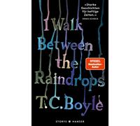 T.C. Boyle Dirk van Gun I walk between the Raindrops. Storie (Copertina rigida)