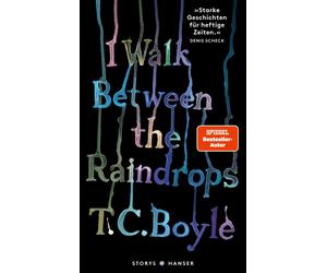 T.C. Boyle Dirk van Gun I walk between the Raindrops. Storie (Copertina rigida)