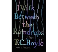 T C Boyle I Walk Between the Raindrops (Tascabile)