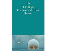 T. C. Boyle Werner Richter Ein Freund der Erde: Roman (Tascabile)