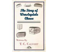 T. C. Calvert The Story of Wensleydale Cheese (Tascabile)