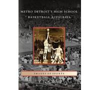T. C. Cameron Metro Detroit's High School Basketball Rivalries (Tascabile)