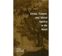 T. C. Kline Virtue, Nature, and Moral Agency in the Xunzi (Tascabile)