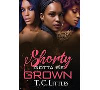 T.C. Littles Shorty Gotta Be Grown (Tascabile)