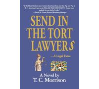 T C Morrison Send In The Tort Lawyer$-A Legal Farce (Copertina rigida)