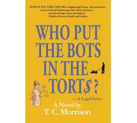 T C Morrison Who Put the Bots in the Tort$?-A Legal Farce (Copertina rigida)