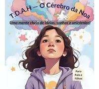 T.D.A.H - O Cérebro da Noa: Uma mente cheia de ideias, sonhos e unicórnios!