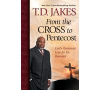 T D Jakes From the Cross to Pentecost (Tascabile)