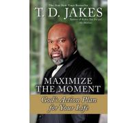 T.D Jakes Maximize The Moment (Tascabile)