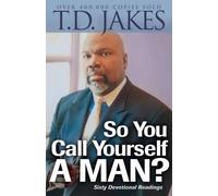 T.d. Jakes So You Call Yourself a Man? - A Devotional for Ordinary M (Tascabile)
