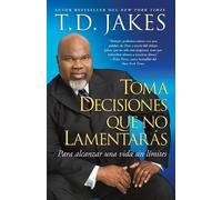 T.D. Jakes Toma decisiones que no lamentarás (Making Great Decisions (Tascabile)
