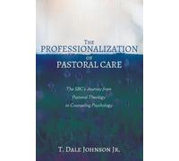T Dale Johnson The Professionalization of Pastoral Care (Tascabile)