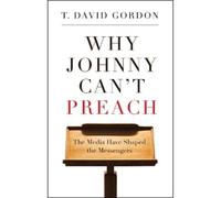 T. David Gordon Why Johnny Can’t Preach (Tascabile)