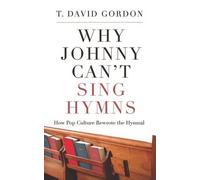 T. David Gordon Why Johnny Can't Sing Hymns (Tascabile)